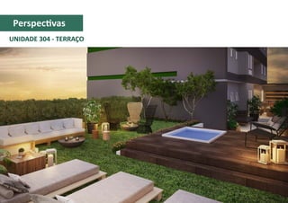 UNIDADE 304 - TERRAÇO
Perspectivas
 