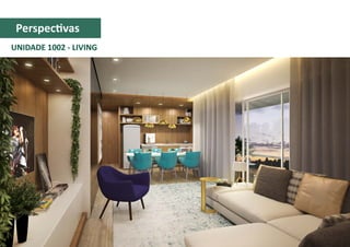 UNIDADE 1002 - LIVING
Perspectivas
 