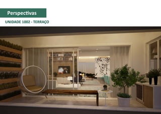UNIDADE 1002 - TERRAÇO
Perspectivas
 