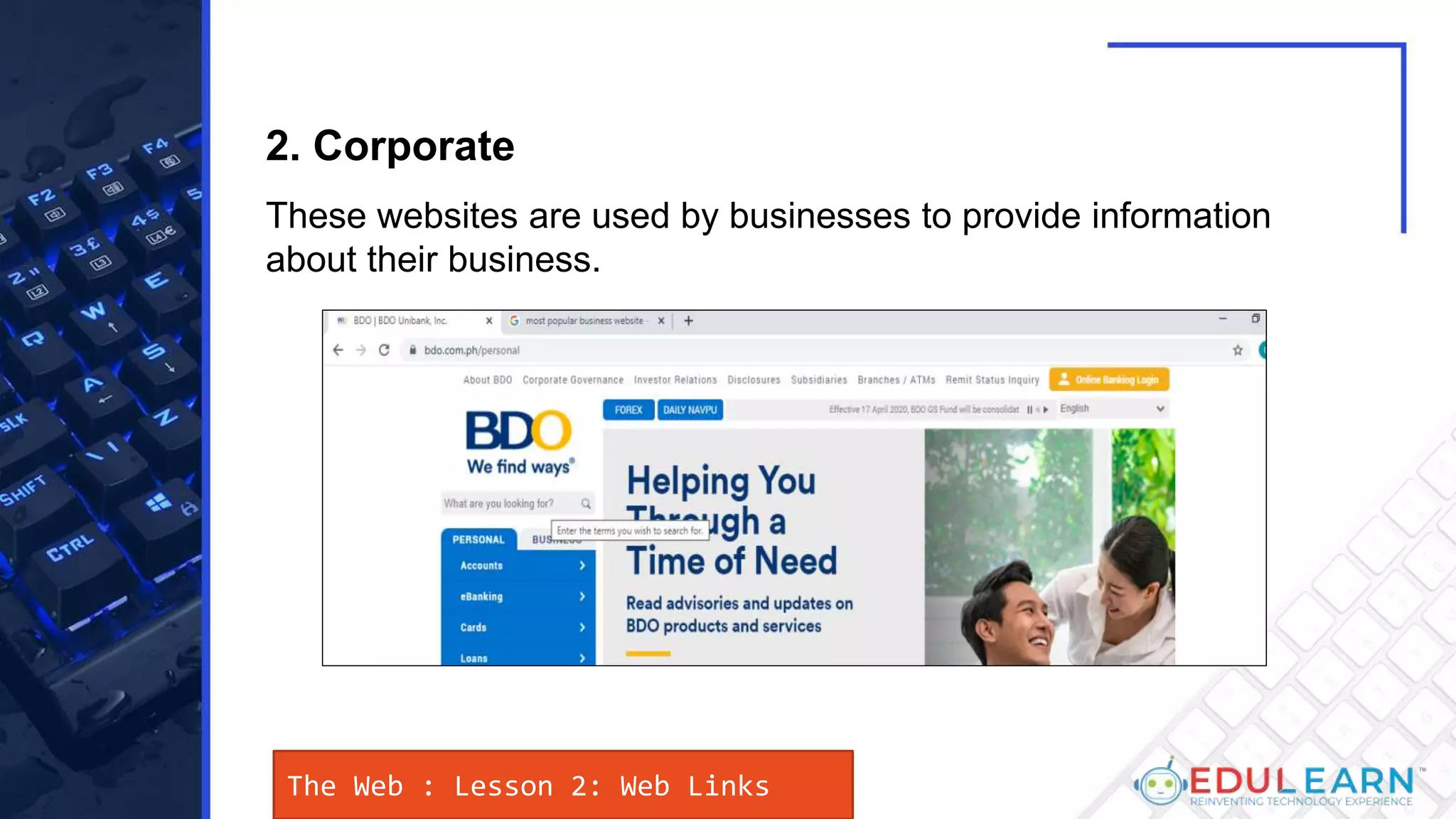The Web : Lesson 2: Web Links
These websites are used by businesses to provide information
about their business.
2. Corporate
 