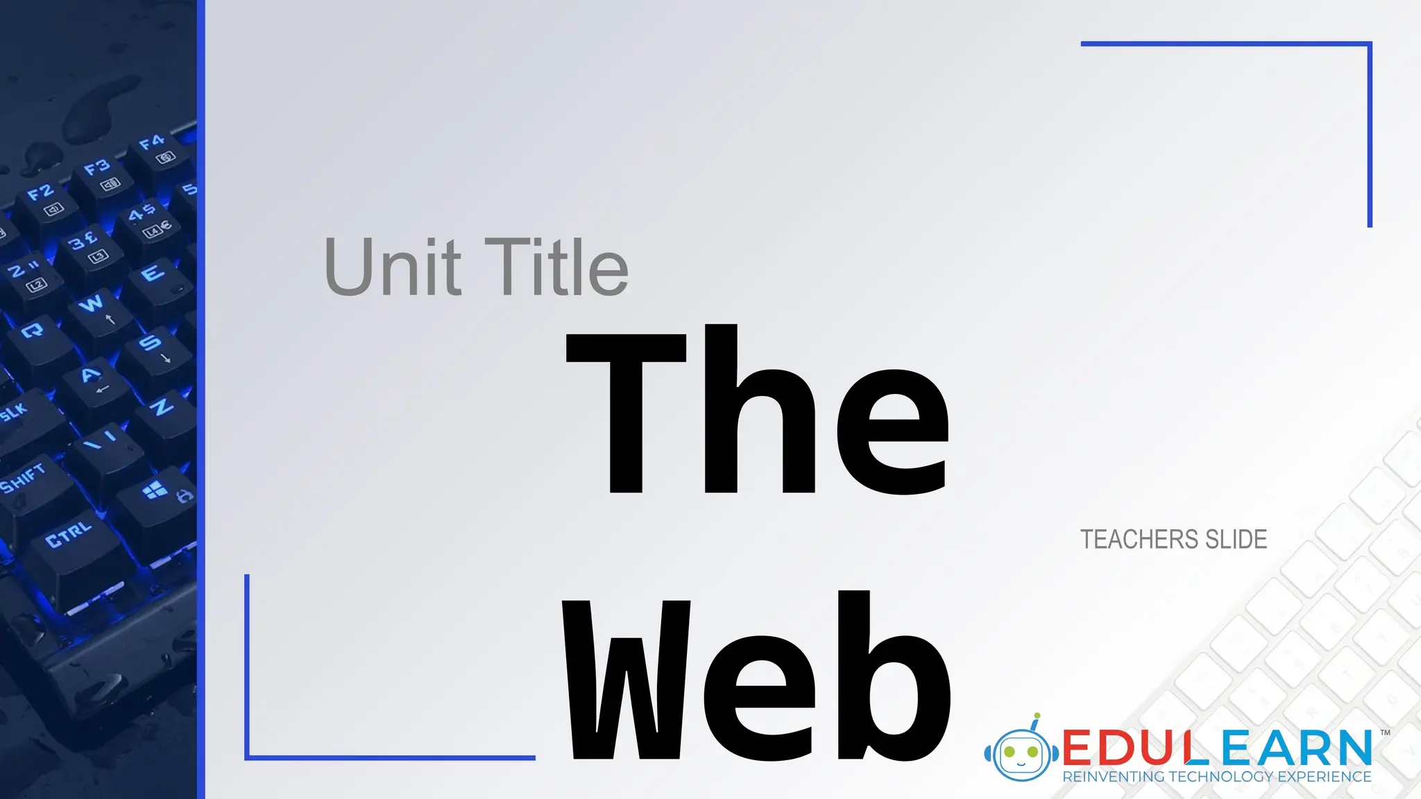 Unit Title
TEACHERS SLIDE
The
Web
 