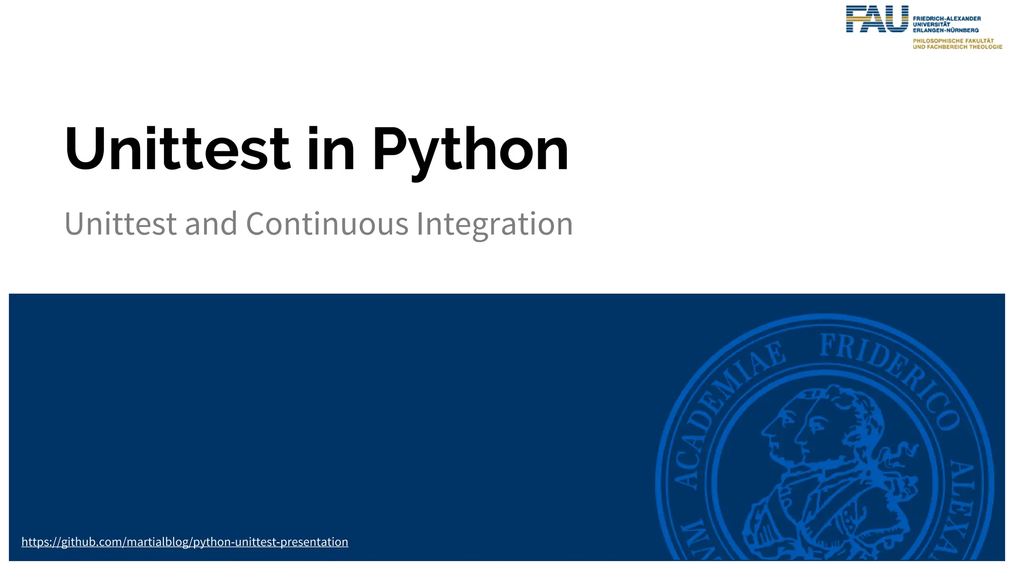 Unittest in Python
Unittest and Continuous Integration
https://github.com/martialblog/python-unittest-presentation
 