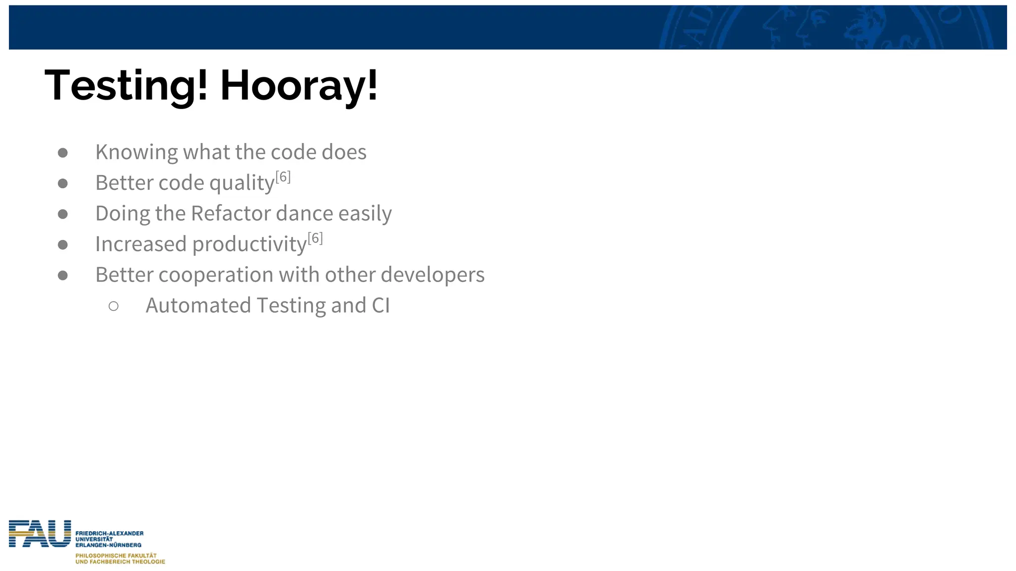 Testing! Hooray!
● Knowing what the code does
● Better code quality[6]
● Doing the Refactor dance easily
● Increased productivity[6]
● Better cooperation with other developers
○ Automated Testing and CI
 