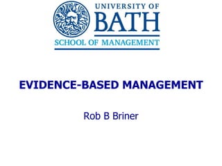 EVIDENCE-BASED MANAGEMENT Rob B Briner 