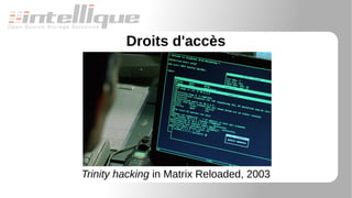 Droits d'accès
Trinity hacking in Matrix Reloaded, 2003
 