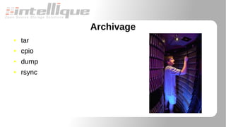 Archivage
● tar
● cpio
● dump
● rsync
 