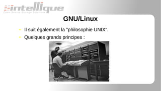 GNU/Linux
● Il suit également la "philosophie UNIX".
● Quelques grands principes :
 