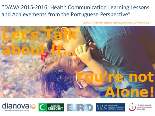 “DAWA 2015-2016: Health Communication Learning Lessons
and Achievements from the Portuguese Perspective”
UNODC | CND 60th ...