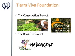 Tierra Viva Foundation
• The Conservation Project

• The Book Bus Project

 