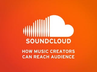 HOW MUSIC CREATORS
CAN REACH AUDIENCE
 