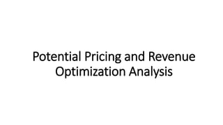 Potential Pricing and Revenue
Optimization Analysis
 