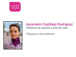 Ascensión Castillejo Rodríguez
Profesora de español y ama de casa

“Porque no me conformo”
 