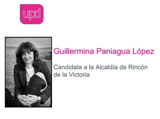 Guillermina Paniagua López
Candidata a la Alcaldía de Rincón
de la Victoria
 