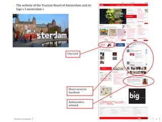 13Détente Consultants
City Card
Direct access to
Facebook
Ambassadors
network
o The website of the Tourism Board of Amsterdam and its
logo « I amsterdam »
 