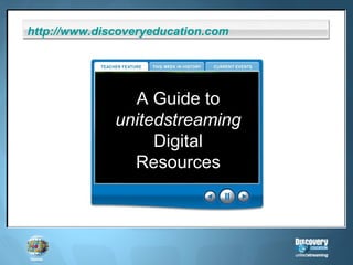 A Guide to unitedstreaming Digital Resources http:// www.discoveryeducation.com 