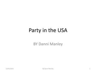 Party in the USA
BY Danni Manley
By Danni Manley 113/05/2016
 