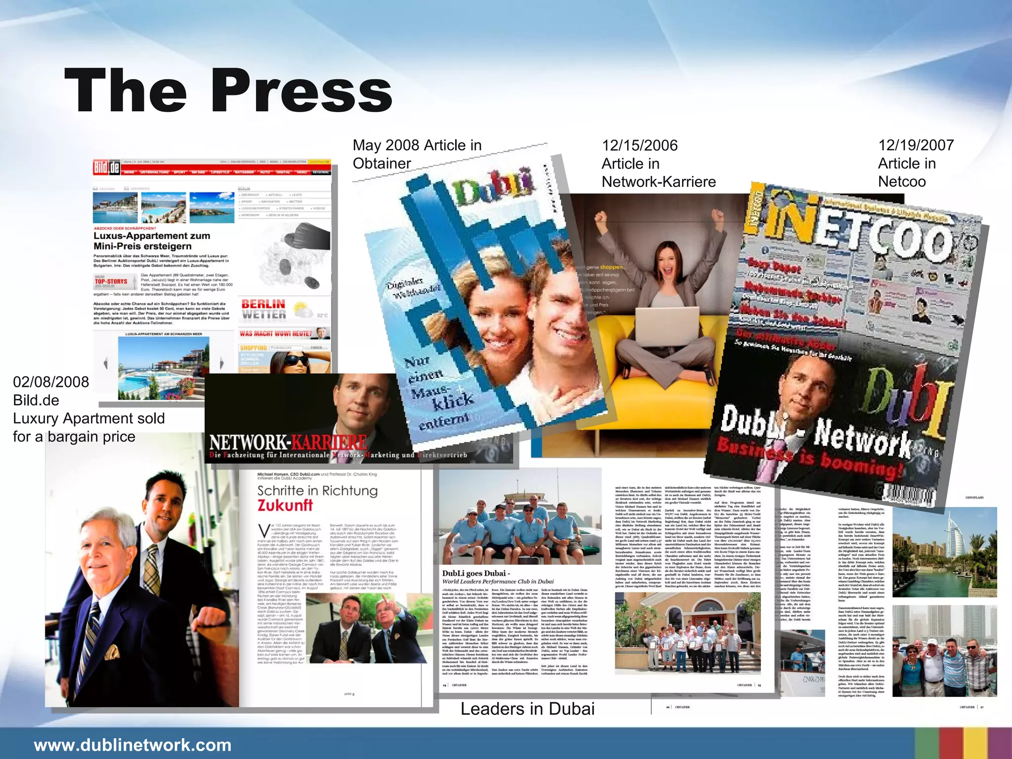 12/15/2006 Article in Network-Karriere Leaders in Dubai The Press 12/19/2007 Article in Netcoo May 2008 Article in Obtainer 02/08/2008 Bild.de Luxury Apartment sold for a bargain price 