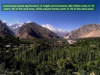 Community-based Agroforestry in fragile environments (60 million trees in 10
years; 6% of the land area, while natural forest cover in 3% of the land area)
 