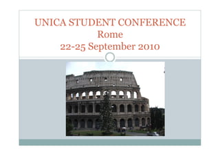 UNICA STUDENT CONFERENCE
            Rome
    22-25 September 2010
                b
 