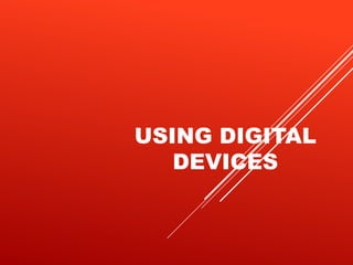 USING DIGITAL
DEVICES
 