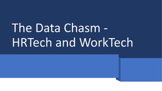 The Data Chasm -
HRTech and WorkTech
 