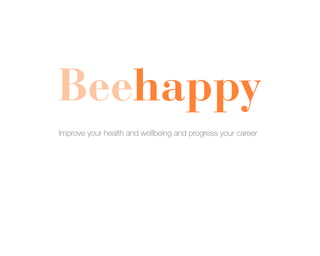Beehappy
Improve your health and wellbeing and progress your career
 