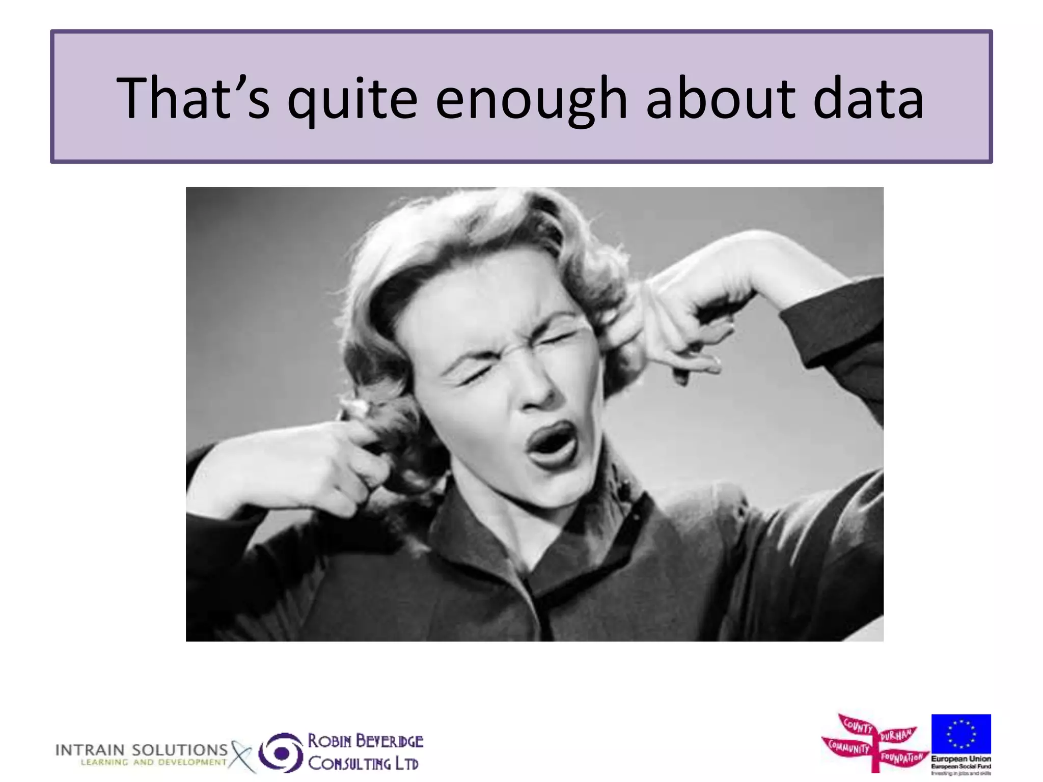 That’s quite enough about data 
 