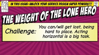 In this issue: Unlock your service design Super Powers!!!
2¢
STLX17
SEPT 2017
#1
There will be projects and
people who are...