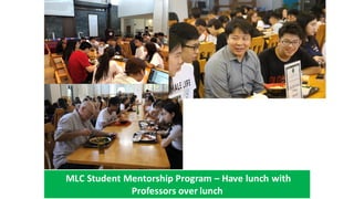 MLC Student Mentorship Program C Have lunch with
Professors over lunch
 