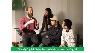 Weekly English Salon for students to practise English
 