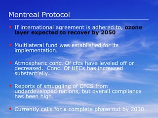 Legislations have saved us before Montreal Protocol “ Perhaps the single most successful international agreement to date has been the Montreal Protocol.”    -Kofi Annan, Former Secretary General of the United Nations 