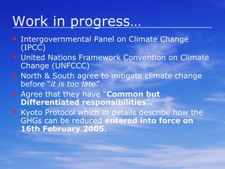 The Developments so far 1997: COP-3 -- The Kyoto Protocol Period The paradigm Key outcomes 1: Before 1990 Framing the problem 1979: First World Climate Conference 1988: Toronto Conference; Establishment of IPCC 1989: High level political conferences 1990: Second World Climate Conference; First Assessment Report of IPCC 2: 1991-1996 Leadership articulated 1992: Climate Change Convention 1995: COP-1 -- Berlin Mandate; AIJ 1996: Second Assessment Report of IPCC 3: 1997-2001 Conditional leadership 1997: COP-3 -- The Kyoto Protocol 2000: Third Assessment Report of IPCC 2001: COP-7 -- The Marrakech Accords 2001: US withdraws from Kyoto 4: 2002-2007 Leadership competition … ....: US initiates many agreements 2005: Kyoto enters into force 2007: COP-13-- Bali Roadmap 5: Post 2008 Developing countries taking lead? 2008: Global recession starts 2009: COP-15 -- Copenhagen agreement?  