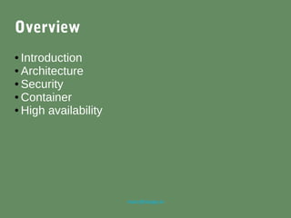 marc@sloppy.io
Overview
● Introduction
● Architecture
● Security
● Container
● High availability
 