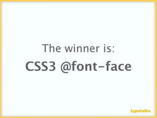 The winner is:
CSS3 @font-face
 
