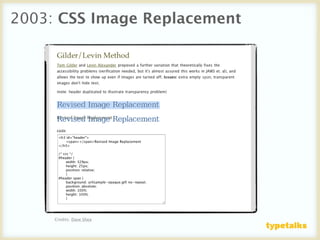 2003: CSS Image Replacement




     Credits: Dave Shea
 