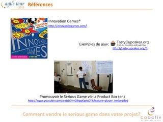 Références

               Innovation Games®
               http://innovationgames.com/




                              ...