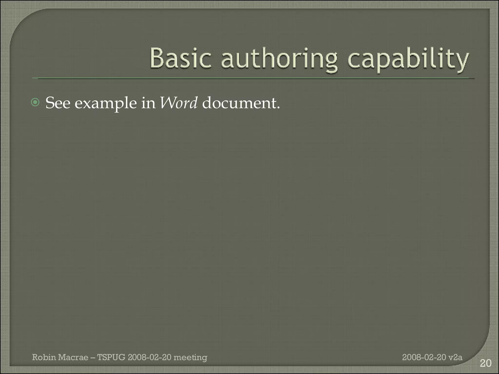 See example in  Word  document. 2008-02-20 v2a Robin Macrae – TSPUG 2008-02-20 meeting 