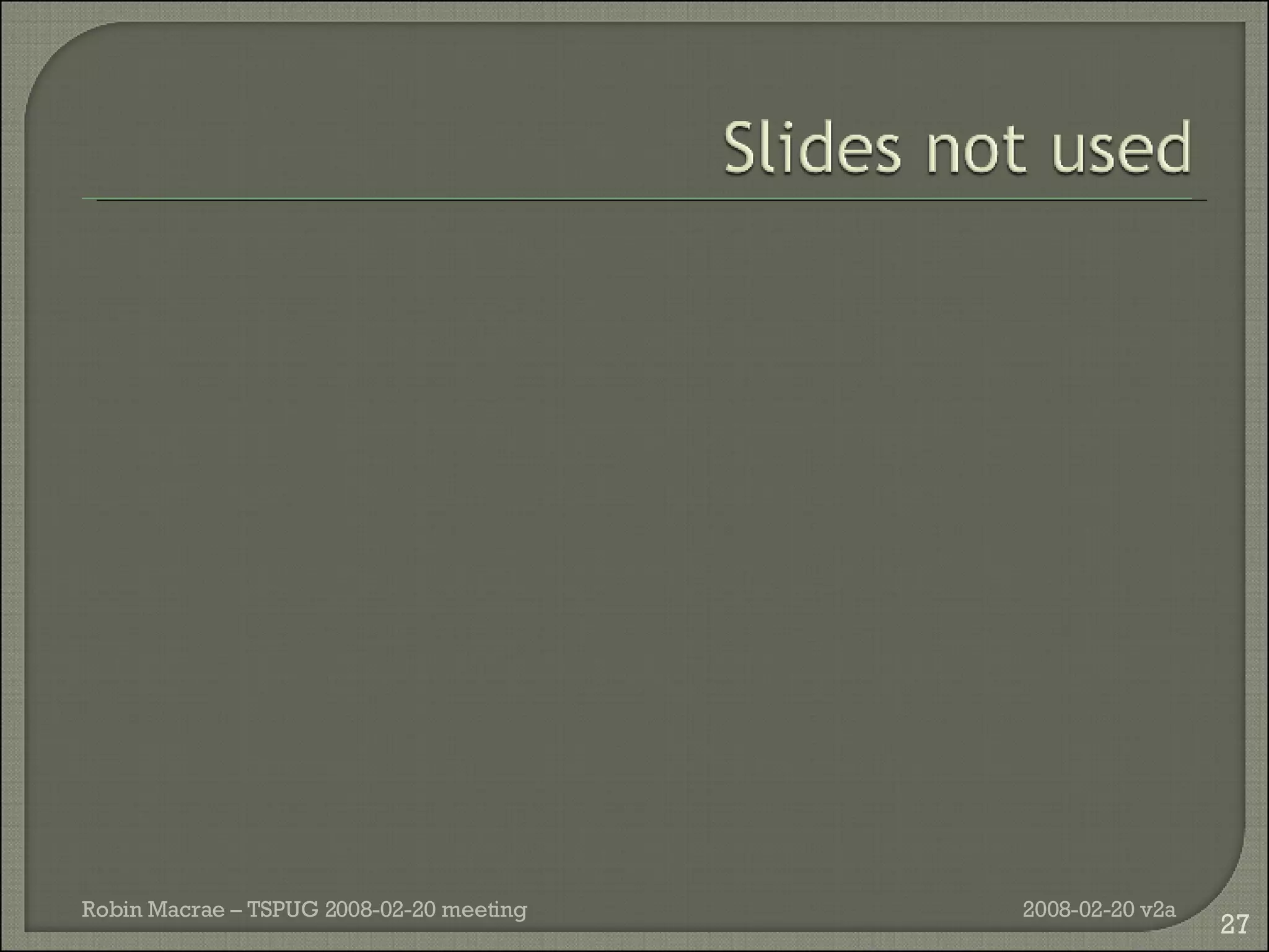 2008-02-20 v2a Robin Macrae – TSPUG 2008-02-20 meeting 