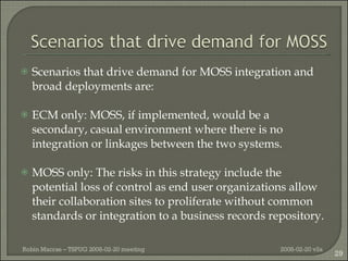 <ul><li>Scenarios that drive demand for MOSS integration and broad deployments are: </li></ul><ul><li>ECM only: MOSS, if i...