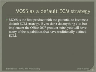 <ul><li>MOSS is the first product with the potential to become a default ECM strategy. If you don't do anything else but i...