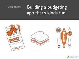 Case study:   Building a budgeting
              app that’s kinda fun
 