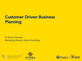 Dr Darren Oemcke
Marketing Director, Hydra Consulting
Customer Driven Business
Planning
 