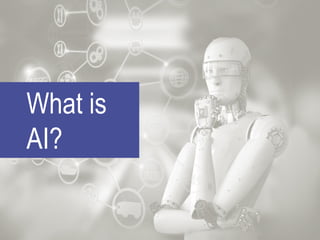 What is
AI?
 