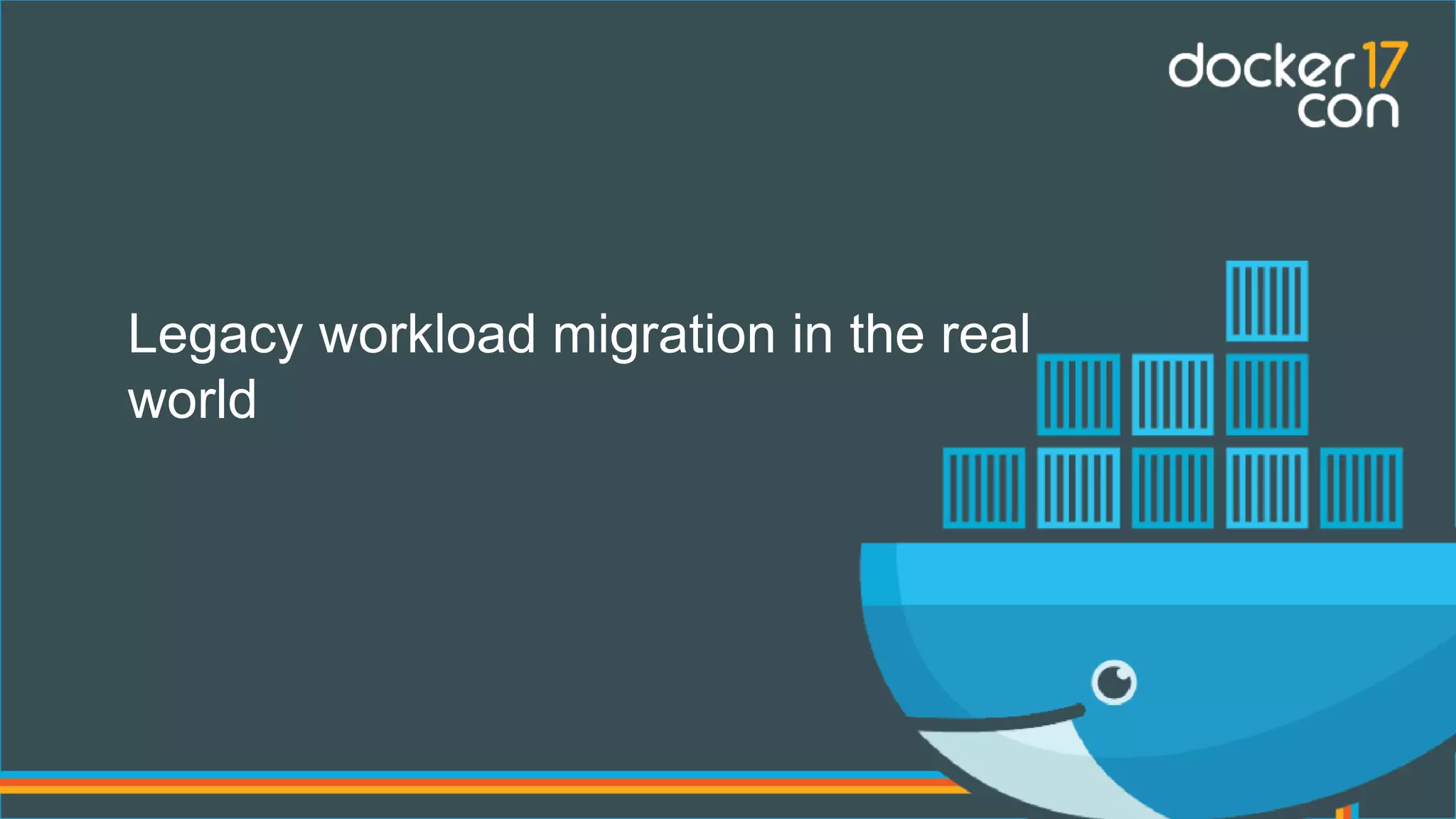 Legacy workload migration in the real
world
 