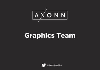Graphics Team
@AxonnGraphics
 