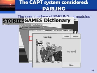 The CAPT system considered:
        PARLING
The user interface of PARLING: 4 modules




                                           10
 