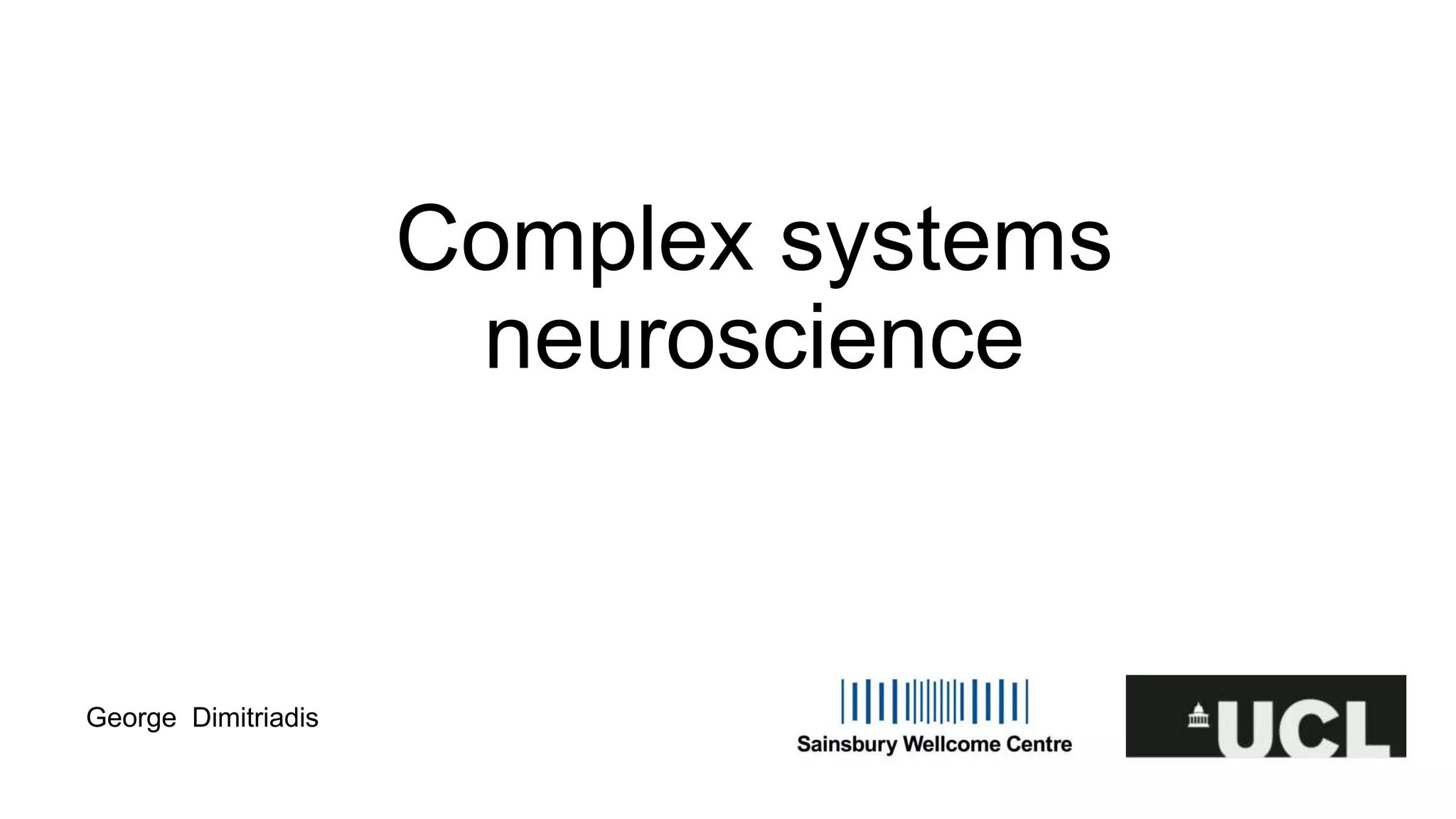 Complex systems
neuroscience
George Dimitriadis
 