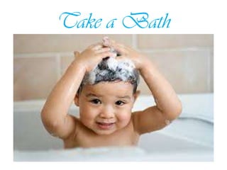 Take a Bath