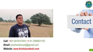 Call: +91-9419101601; + 91-7889621152
Email: parshantskuastj@gmail.com
Website: www.krishisandesh.com 35
 