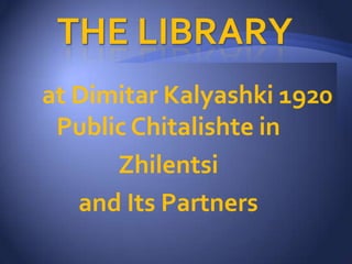 at Dimitar Kalyashki 1920
 Public Chitalishte in
      Zhilentsi
   and Its Partners
 